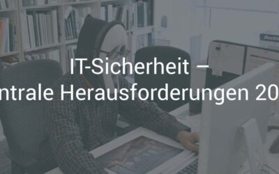 IT-Sicherheit – zentrale Herausforderungen 2019 und wie Sie sie meistern
